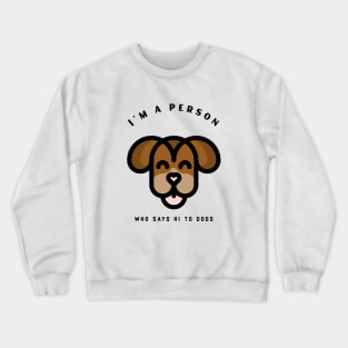 I say hi to dogs Crewneck Sweatshirt